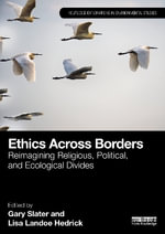 Ethics Across Borders : Reimagining Religious, Political, and Ecological Divides - Gary Slater