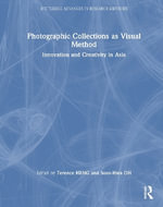 Photographic Collections as Visual Method : Innovation and Creativity in Asia - Soon-Hwa  OH