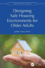 Designing Safe Housing Environments for Older Adults : Human Factors and Aging Series - Juliana Tasca Tissot