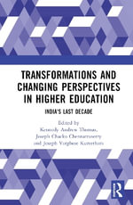 Transformations and Changing Perspectives in Higher Education : India's Last Decade - Kennedy Thomas