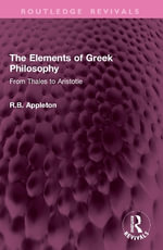 The Elements of Greek Philosophy : From Thales to Aristotle - R.B. Appleton