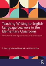 Teaching Writing to English Language Learners in the Elementary Classroom : Research-Based Approaches and Techniques - Marcia Kim