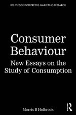 Consumer Behavior : New Essays on the Study of Consumption - Morris B. Holbrook