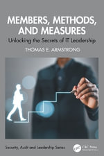 Members, Methods, and Measures : Unlocking the Secrets of IT Leadership - Thomas E. Armstrong