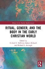 Ritual, Gender, and the Body in the Early Christian World : Ritual in the Ancient Mediterranean - Richard E.  DeMaris