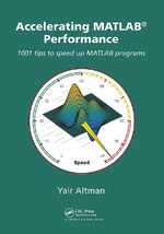 Accelerating MATLAB Performance : 1001 tips to speed up MATLAB programs - Yair M. Altman