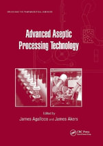 Advanced Aseptic Processing Technology : Drugs and the Pharmaceutical Sciences - James Agalloco