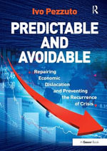 Predictable and Avoidable : Repairing Economic Dislocation and Preventing the Recurrence of Crisis - Ivo Pezzuto