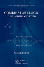 Combinatory Logic : Pure, Applied and Typed - Katalin BimbÃ³
