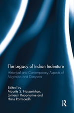 The Legacy of Indian Indenture : Historical and Contemporary Aspects of Migration and Diaspora - Maurits S. Hassankhan