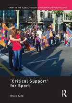 'Critical Support' for Sport : Sport in the Global Society - Contemporary Perspectives - Bruce  Kidd