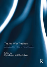 The Just War Tradition : Applying Old Ethics to New Problems - Davis  Brown