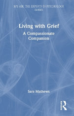 Living with Grief : A Compassionate Companion - Sara Mathews