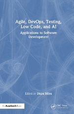 Agile, DevOps, Testing, Low Code, and AI : Applications to Software Development - Dhira Mitra