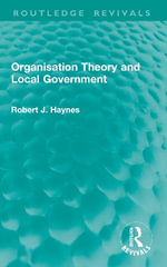 Organisation Theory and Local Government : Routledge Revivals - Robert J. Haynes