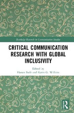 Critical Communication Research with Global Inclusivity : Routledge Research in Communication Studies - Hanan  Badr