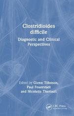Clostridioides difficile : Diagnostic and Clinical Perspectives - Glenn Tillotson