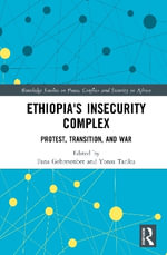 Ethiopia's Insecurity Complex : Protest, Transition, and War - Fana Gebresenbet