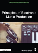 Principles of Electronic Music Production : Perspectives on Music Production - Thomas Brett
