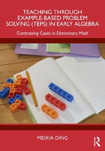 Teaching Through Example-Based Problem Solving (TEPS) in Early Algebra : Contrasting Cases in Elementary Math - Meixia Ding