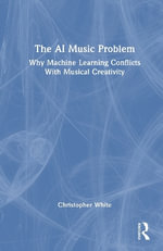 The AI Music Problem : Why Machine Learning Conflicts With Musical Creativity - Christopher W. White