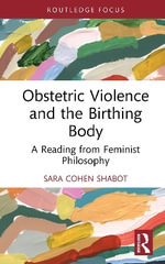 Obstetric Violence and the Birthing Body : A Reading from Feminist Philosophy - Sara Cohen Shabot