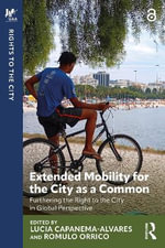 Extended Mobility for the City as a Common : Furthering the Right to the City in Global Perspective - Lucia Capanema-Alvares