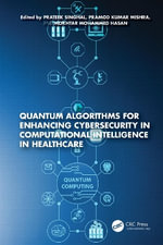 Quantum Algorithms for Enhancing Cybersecurity in Computational Intelligence in Healthcare - Prateek Singhal