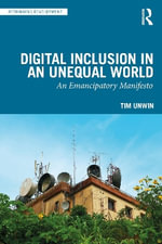 Digital Inclusion in an Unequal World : An Emancipatory Manifesto - Tim Unwin