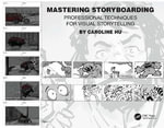 Mastering Storyboarding : Professional Techniques for Visual Storytelling - Caroline Hu