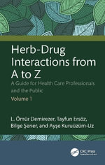 Herb-Drug Interactions from A to Z : A Guide for Health Care Professionals and the Public Volume 1 - Ayse Kuruuzum-Uz