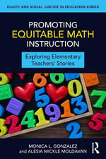 Promoting Equitable Math Instruction : Exploring Elementary Teachersâ Stories - Alesia Mickle Moldavan
