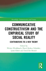 Communicative Constructivism and the Empirical Study of Social Reality : Contributions to a New Theory - David Joshua Schroder