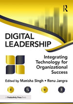 Digital Leadership : Integrating Technology for Organizational Success - Manisha Singh