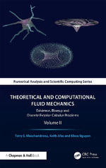 Theoretical and Computational Fluid Mechanics : Existence, Blowup and Discrete Exterior Calculus Problems, Volume II - Keith Afas