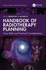 Handbook of Radiotherapy Planning : Core Skills and Practical Considerations - Minsun Kim