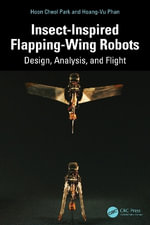 Insect-Inspired Flapping-Wing Robots : Design, Analysis, and Flight - Hoon Cheol Park