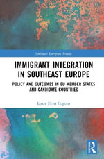Immigrant Integration in Southeast Europe : Policy and Outcomes in EU Member States and Candidate Countries - Laura Elina CoÅ?kun