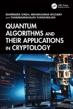 Quantum Algorithms and their Applications in Cryptology : A Practical Approach - Bhupendra Singh
