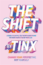 The Shift : Change Your Perspective, Not Yourself: A Guide to Dating, Self-Worth and Becoming the Main Character of Your Life - Tinx