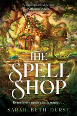 The Spellshop : The New York Times bestselling, heartwarming and cosy fantasy about first loves and unlikely friendships - Sarah Beth Durst