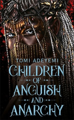 Children of Anguish and Anarchy : The Earth-Shattering Finale to The Bestselling Ya Series - Tomi Adeyemi