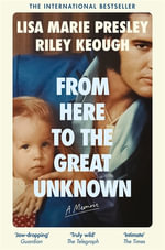 From Here to the Great Unknown : A Memoir - Lisa Marie Presley