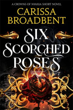 Six Scorched Roses - Carissa Broadbent