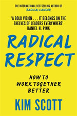 Radical Respect : How to Work Together Better - Kim Malone Scott