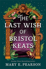 The Last Wish of Bristol Keats : The Courting of Bristol Keats Book 2 - Mary E. Pearson