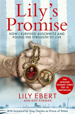 Lily's Promise : How I Survived Auschwitz and Found the Strength to Live - Lily Ebert