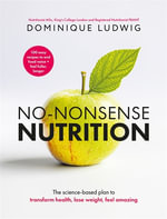 No-Nonsense Nutrition : Science-based Principles and Easy Recipes to Reset Appetite, Boost Energy, Feel Amazing and Transform Your Health - Dominique Ludwig