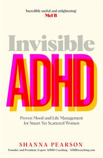 Invisible ADHD : Proven Mood and Life Management for Women with ADHD - Shanna Pearson