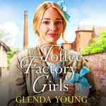 The Toffee Factory Girls : The first in an unforgettable wartime trilogy about love, friendship, secrets and toffee . . . - Hannah Genesius